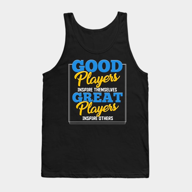 Good Players Inspire Themselves Great Players Inspire Others Tank Top by Proficient Tees